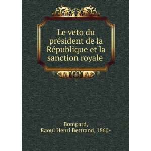   et la sanction royale: Raoul Henri Bertrand, 1860  Bompard: Books