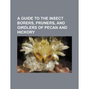  A guide to the insect borers, pruners, and girdlers of 