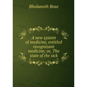   recognizant medicine; or, The state of the sick Bholanoth Bose Books