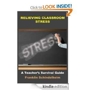 RELIEVING CLASSROOM STRESS A Teachers Survival Guide Franklin 