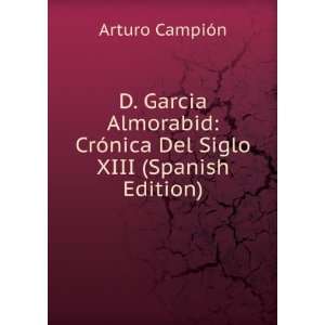 Garcia Almorabid: CrÃ³nica Del Siglo XIII (Spanish Edition): Arturo 