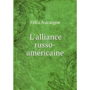 alliance russo amÃ©ricaine FÃ©lix Aucaigne  Books