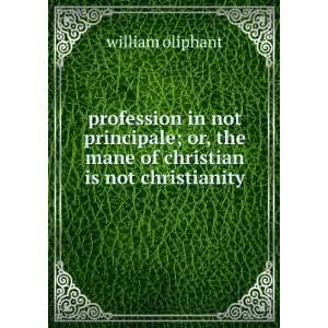   or, the mane of christian is not christianity william oliphant Books