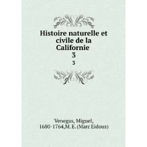   Californie . 3 Miguel, 1680 1764,M. E. (Marc Eidous) Venegas Books