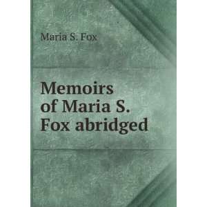  Memoirs of Maria S. Fox abridged.: Maria S. Fox: Books