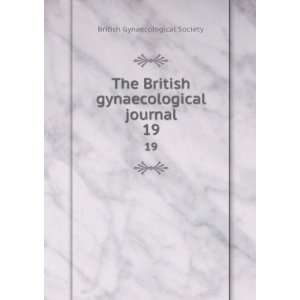  British gynaecological journal. 19 British Gynaecological Society