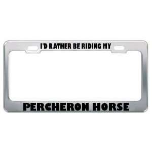  ID Rather Be Riding My Percheron Horse Animals Metal 
