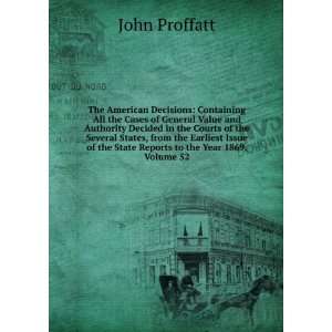   of the State Reports to the Year 1869, Volume 52 John Proffatt Books