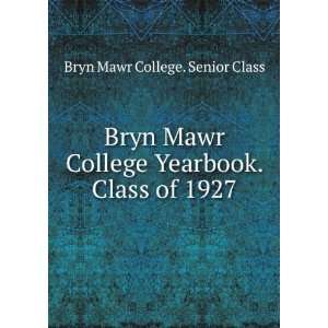  Bryn Mawr College Yearbook. Class of 1927 Bryn Mawr 