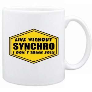  New  Live Without Synchro , I Dont Think So !  Mug 