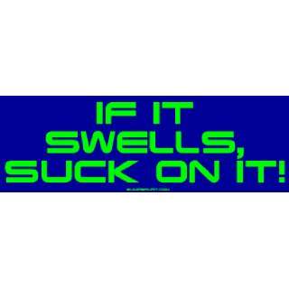  If It Swells, Suck on it MINIATURE Sticker Automotive