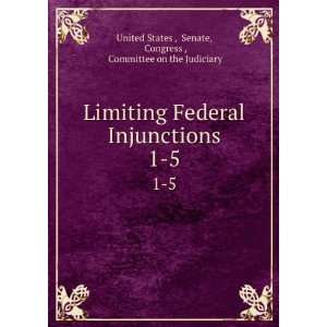 Limiting Federal Injunctions. 1 5 Senate, Congress , Committee on the 