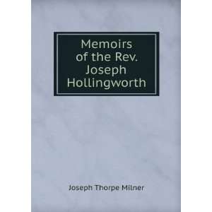   Memoirs of the Rev. Joseph Hollingworth Joseph Thorpe Milner Books