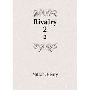  Rivalry. 2 Henry Milton Books