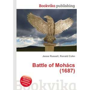    Battle of MohÃ¡cs (1687) Ronald Cohn Jesse Russell Books