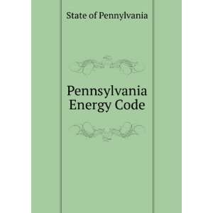  Pennsylvania Energy Code State of Pennylvania Books