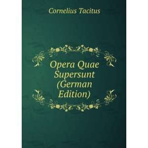 Opera Quae Supersunt (German Edition) Cornelius Tacitus 