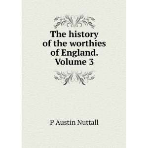   history of the worthies of England. Volume 3 P Austin Nuttall Books