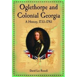  Oglethorpe and Colonial Georgia: A History, 1733 1783 