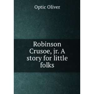    Robinson Crusoe, jr. A story for little folks Optic Oliver Books