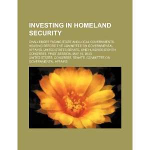 Investing in homeland security: challenges facing state and local 