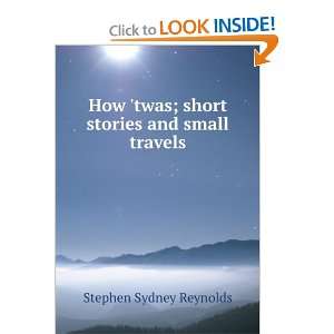  How twas; short stories and small travels: Stephen Sydney 
