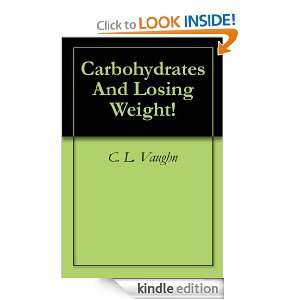 Carbohydrates And Losing Weight!: C. L. Vaughn:  Kindle 