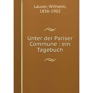   der Pariser Commune : ein Tagebuch: Wilhelm, 1836 1902 Lauser: Books
