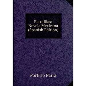   Pacotillas: Novela Mexicana (Spanish Edition): Porfirio Parra: Books