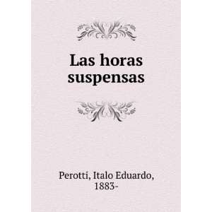  Las horas suspensas Italo Eduardo, 1883  Perotti Books