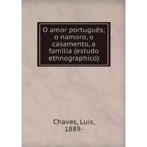  O amor portuguÃªs; o namoro, o casamento, a famÃ­lia 
