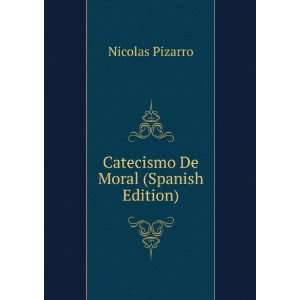    Catecismo De Moral (Spanish Edition) Nicolas Pizarro Books