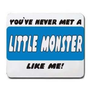  YOUVE NEVER MET A LITTLE MONSTER LIKE ME Mousepad 