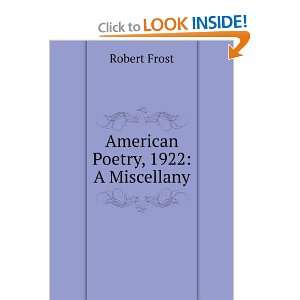  American Poetry, 1922 A Miscellany Robert Frost Books