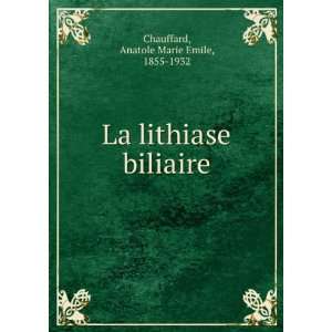   La lithiase biliaire Anatole Marie Emile, 1855 1932 Chauffard Books