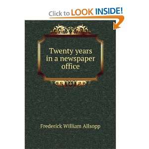   Twenty years in a newspaper office Frederick William Allsopp Books