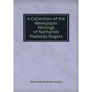   Writings of Nathaniel Peabody Rogers Nathaniel Peabody Rogers Books