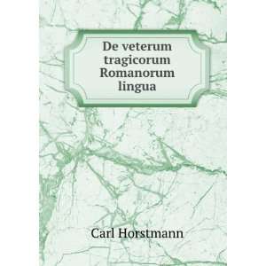    De veterum tragicorum Romanorum lingua Carl Horstmann Books