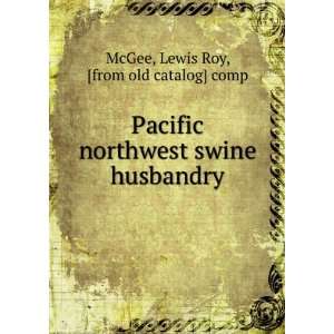   swine husbandry: Lewis Roy, [from old catalog] comp McGee: Books