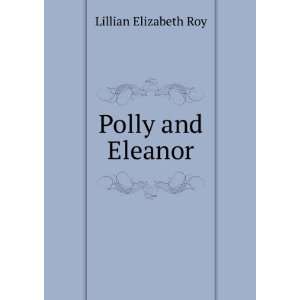  Polly and Eleanor Lillian Elizabeth Roy Books