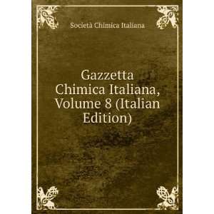  Chimica Italiana, Volume 8 (Italian Edition) SocietÃ  Chimica