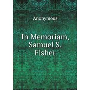  In Memoriam, Samuel S. Fisher Anonymous Books
