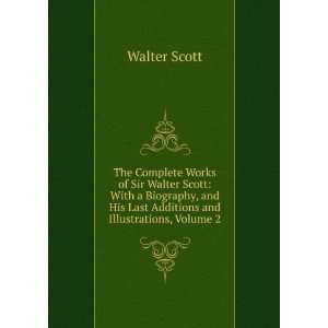   His Last Additions and Illustrations, Volume 2 Walter Scott Books
