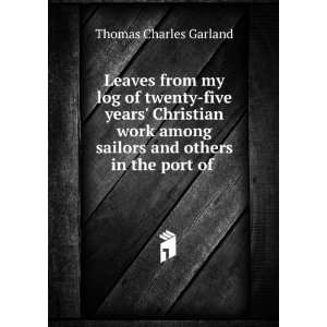 Leaves from my log of twenty five years Christian work among sailors 