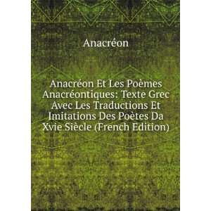   Des PoÃ¨tes Da Xvie SiÃ¨cle (French Edition) AnacrÃ©on Books