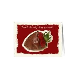 Funny Friend Valentine Day Card    Chocolate is all you Need Card