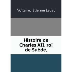   de Charles XII. roi de SuÃ¨de, Etienne Ledet Voltaire Books