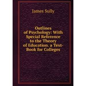   the Theory of Education. a Text Book for Colleges James Sully Books
