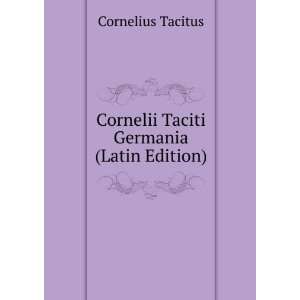   Cornelii Taciti De Germania (Latin Edition) Cornelius Tacitus Books