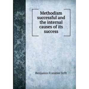   and the Internal Causes of Its Success Benjamin Franklin Tefft Books